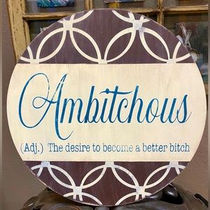 Ambitchous (adj) The desire to become a better b*tch Round Distressed 12” Sign